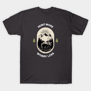 Hunt More Worry Less Hunting T-Shirt